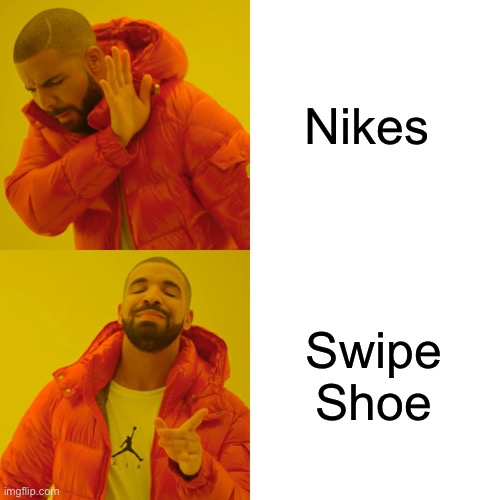 Nikes, Or shall it be Swipe Shoe? | Nikes; Swipe Shoe | image tagged in memes,drake hotline bling | made w/ Imgflip meme maker