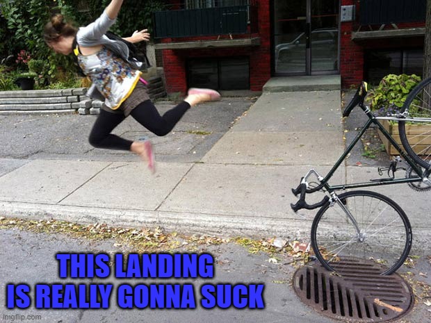 I believe I can fly... | THIS LANDING IS REALLY GONNA SUCK | image tagged in cycling,memes,fails | made w/ Imgflip meme maker