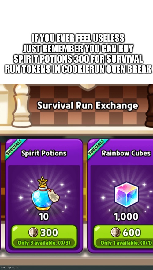 WHY?? JUST WHY? | IF YOU EVER FEEL USELESS JUST REMEMBER YOU CAN BUY SPIRIT POTIONS 300 FOR SURVIVAL RUN TOKENS IN COOKIERUN OVEN BREAK | image tagged in cookierun,cookierunovenbreak,cookie,cookies | made w/ Imgflip meme maker