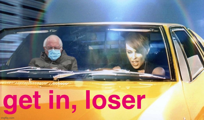 eyyyy | get in, loser | image tagged in kylie bernie sanders,bernie sanders,inauguration,inauguration day,get in loser,bernie | made w/ Imgflip meme maker
