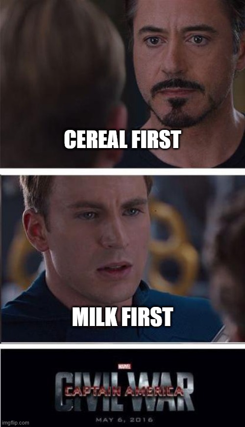 Civil War | CEREAL FIRST; MILK FIRST | image tagged in memes,marvel civil war 2,cereal first,milk first,why not both | made w/ Imgflip meme maker