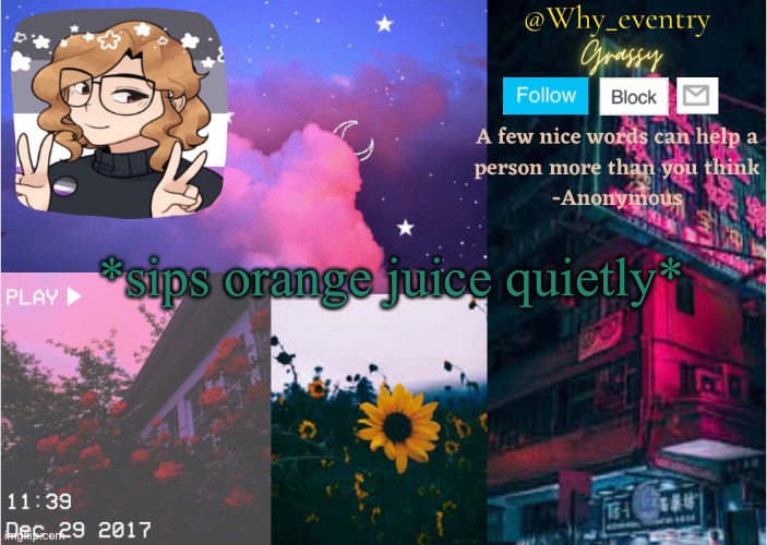 . | *sips orange juice quietly* | image tagged in why_eventrys like 9th announcement template | made w/ Imgflip meme maker
