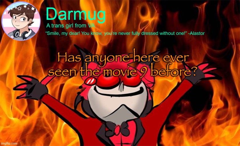 darmug's announcement template | Has anyone here ever seen the movie 9 before? | image tagged in darmug's announcement template | made w/ Imgflip meme maker