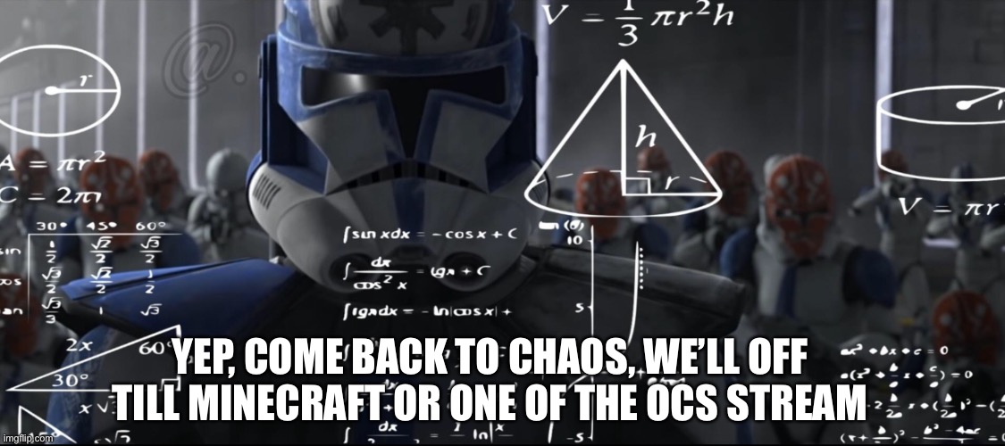 Not even gonna ask any questions | YEP, COME BACK TO CHAOS, WE’LL OFF TILL MINECRAFT OR ONE OF THE OCS STREAM | made w/ Imgflip meme maker