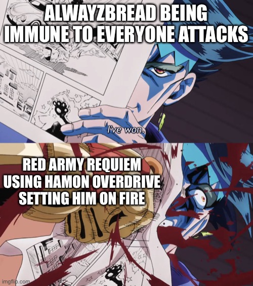 HAHA GET F#CKED ALWAYZBREAD | ALWAYZBREAD BEING IMMUNE TO EVERYONE ATTACKS; RED ARMY REQUIEM USING HAMON OVERDRIVE SETTING HIM ON FIRE | image tagged in rohan get punched | made w/ Imgflip meme maker