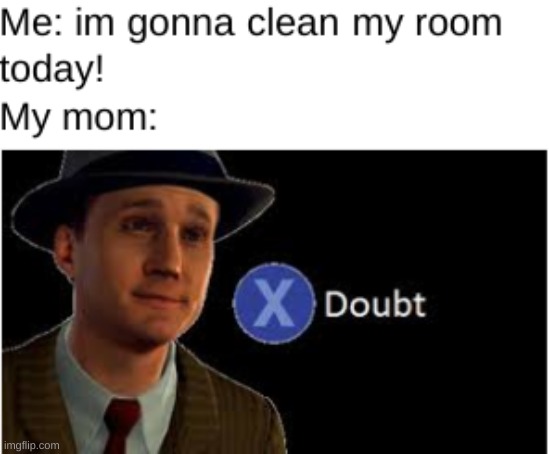 i doubt it. | image tagged in memes,funny memes,doubt | made w/ Imgflip meme maker