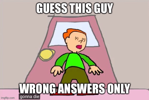 Guess This guy, Wrong answer only | GUESS THIS GUY; WRONG ANSWERS ONLY | made w/ Imgflip meme maker
