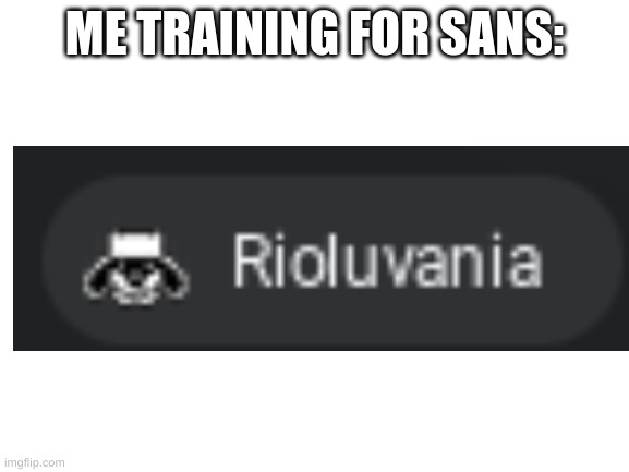 Blank White Template | ME TRAINING FOR SANS: | image tagged in blank white template | made w/ Imgflip meme maker