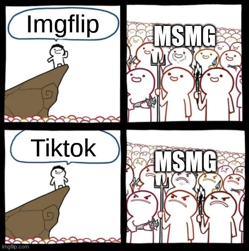 Why is everyone so toxic about Tiktok? | MSMG; Imgflip; MSMG; Tiktok | image tagged in cliff announcement | made w/ Imgflip meme maker
