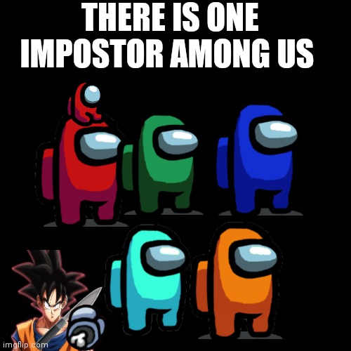 If Goku was sus instead of Red | THERE IS ONE IMPOSTOR AMONG US | image tagged in memes,blank transparent square,gifs,among us,dragon ball z | made w/ Imgflip meme maker