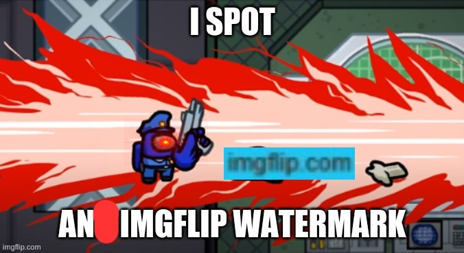 High Quality fixed i spot an imgflip watermark Blank Meme Template