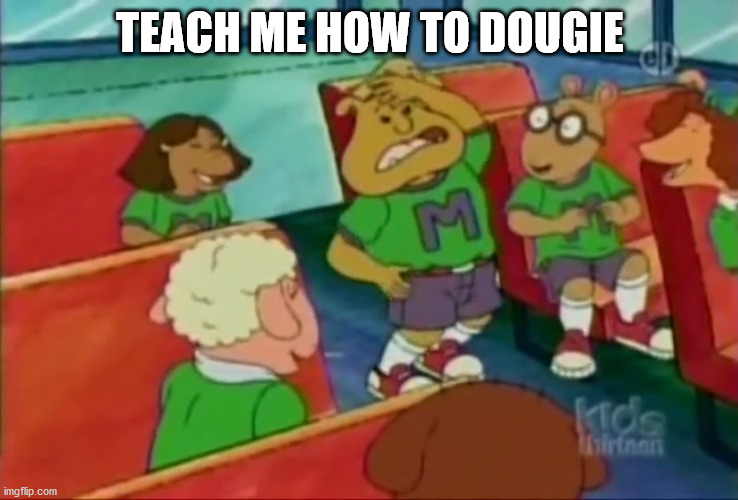 TEACH ME HOW TO DOUGIE | image tagged in arthur,dance,hip hop,camp | made w/ Imgflip meme maker
