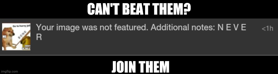 JOIN THEM; CAN'T BEAT THEM? | made w/ Imgflip meme maker