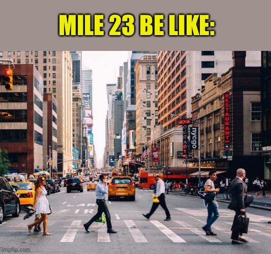 New York City | MILE 23 BE LIKE: | image tagged in new york city | made w/ Imgflip meme maker