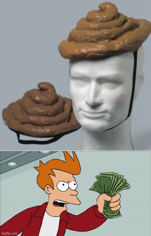 image tagged in shithead,memes,shut up and take my money fry | made w/ Imgflip meme maker
