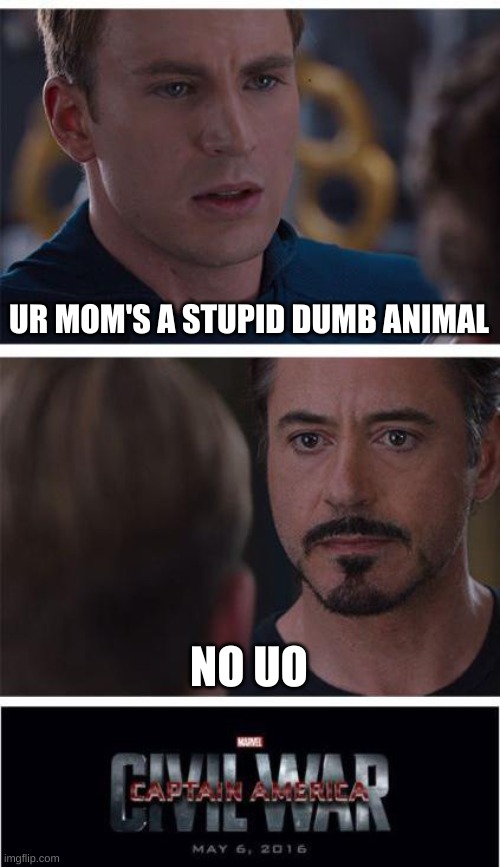 Marvel Civil War 1 | UR MOM'S A STUPID DUMB ANIMAL; NO UO | image tagged in memes,marvel civil war 1 | made w/ Imgflip meme maker