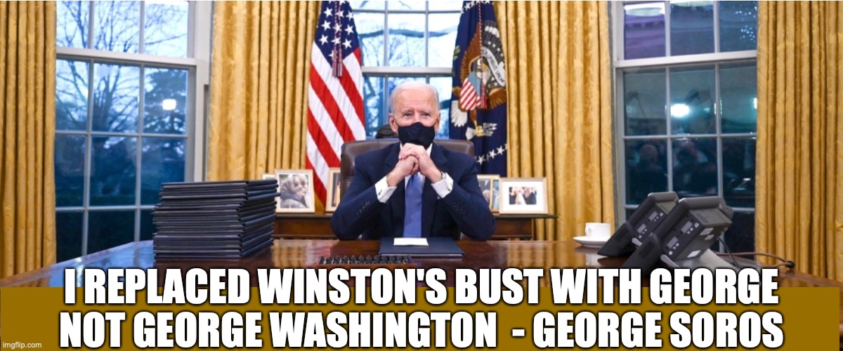 Joe Biden | I REPLACED WINSTON'S BUST WITH GEORGE
NOT GEORGE WASHINGTON  - GEORGE SOROS | image tagged in winston churchill | made w/ Imgflip meme maker