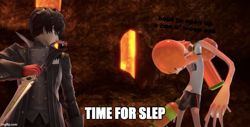 can o' woop ass | TIME FOR SLEP | image tagged in can o' woop ass | made w/ Imgflip meme maker