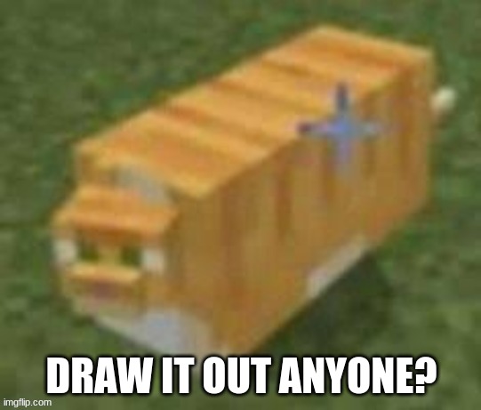https://onmuga.com/drawitout/MPQ5WH | DRAW IT OUT ANYONE? | image tagged in oh lawd he comin minecraft | made w/ Imgflip meme maker