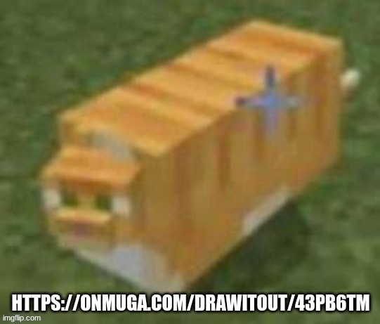 New draw it out code | HTTPS://ONMUGA.COM/DRAWITOUT/43PB6TM | image tagged in oh lawd he comin minecraft | made w/ Imgflip meme maker