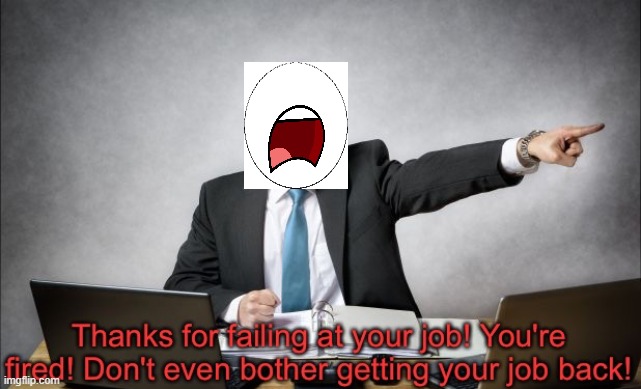 Thanks for failing at your job! | image tagged in thanks for failing at your job | made w/ Imgflip meme maker