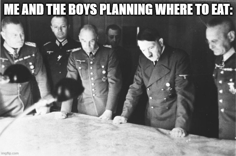 No McNuggies for you!! >:( | ME AND THE BOYS PLANNING WHERE TO EAT: | image tagged in hitler map council | made w/ Imgflip meme maker