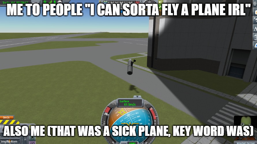 uhhhhhh... | ME TO PEOPLE "I CAN SORTA FLY A PLANE IRL"; ALSO ME (THAT WAS A SICK PLANE, KEY WORD WAS) | made w/ Imgflip meme maker