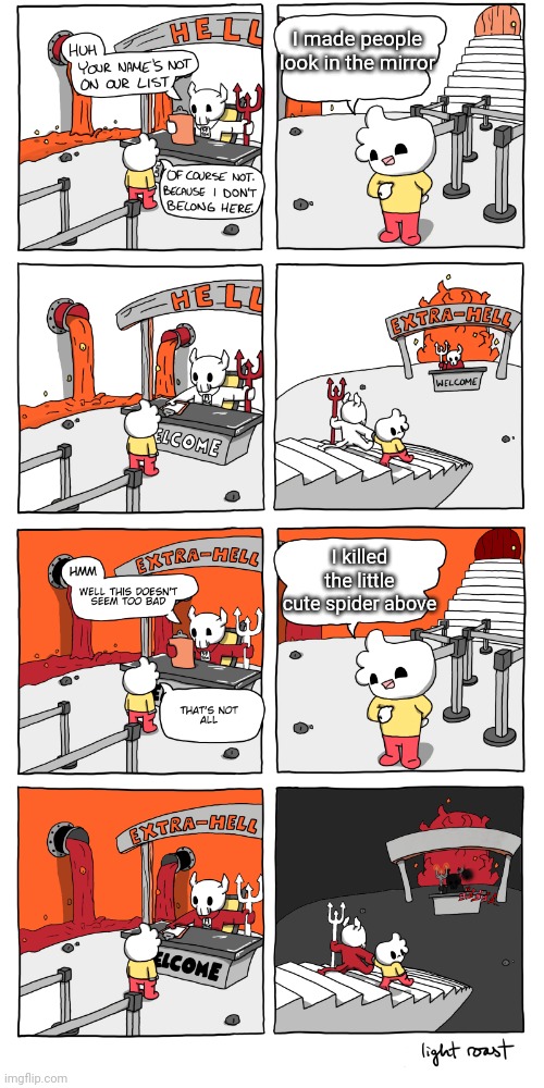 Inferno | I made people look in the mirror I killed the little cute spider above | image tagged in inferno | made w/ Imgflip meme maker