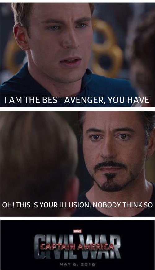 Marvel Civil War 1 | I AM THE BEST AVENGER, YOU HAVE; OH! THIS IS YOUR ILLUSION. NOBODY THINK SO | image tagged in memes,marvel civil war 1,best,avengers,avengers infinity war,avengers endgame | made w/ Imgflip meme maker