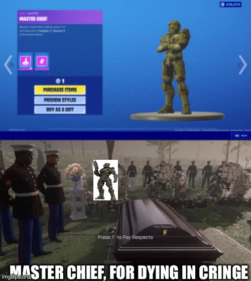 Rip Master chief for dying in Cringe | MASTER CHIEF, FOR DYING IN CRINGE | image tagged in press f to pay respects,fortnite sucks,master chief,halo | made w/ Imgflip meme maker