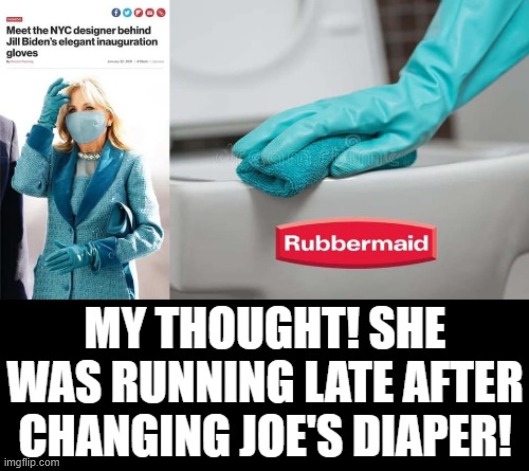 My Thought! She was running late after changing Joe's Diaper! | image tagged in stupid liberals | made w/ Imgflip meme maker