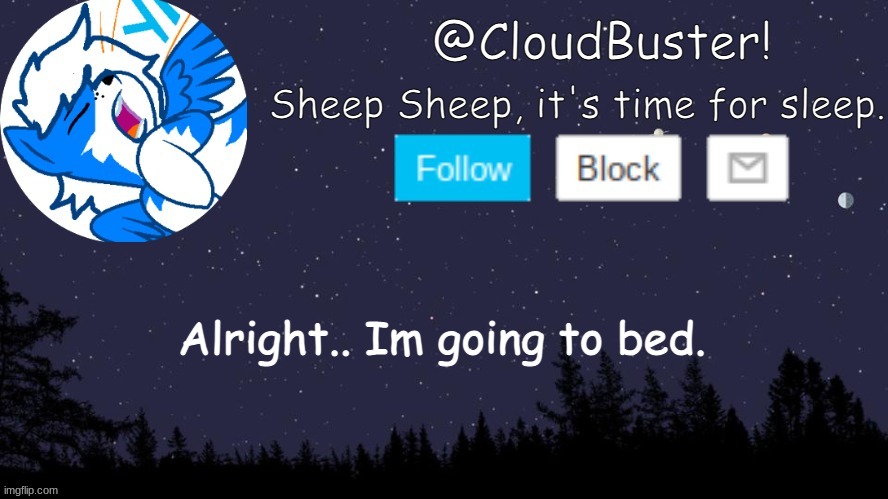 and maybe go cry. lol. | Alright.. Im going to bed. | image tagged in clouddays sleep announcement temp | made w/ Imgflip meme maker