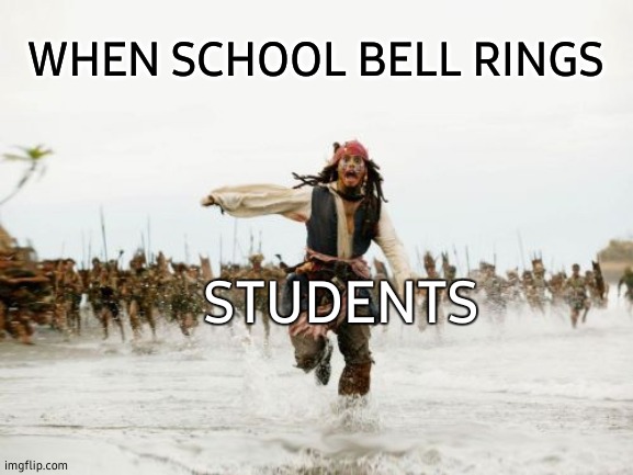 Jack Sparrow Being Chased Meme | WHEN SCHOOL BELL RINGS; STUDENTS | image tagged in memes,jack sparrow being chased,taco bell,student,school,running away balloon | made w/ Imgflip meme maker