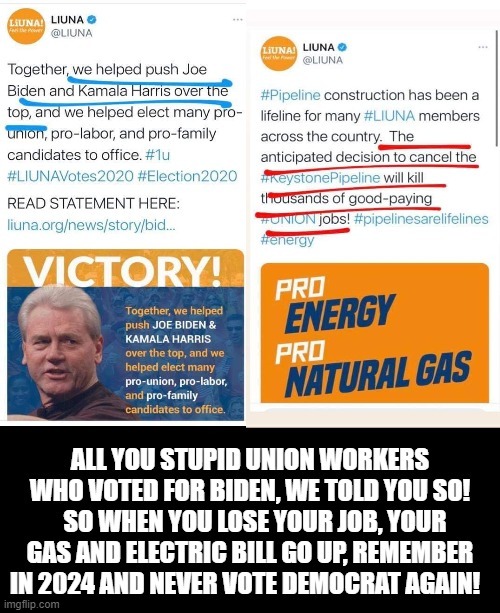 All You Stupid Union Voters Who Voted Biden, We Told You So! | image tagged in stupid people,stupid liberals,stupidity,democrats,biden | made w/ Imgflip meme maker