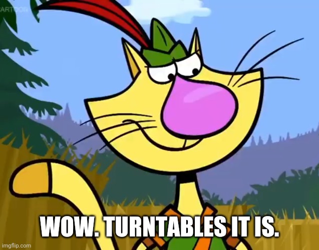 WOW. TURNTABLES IT IS. | made w/ Imgflip meme maker