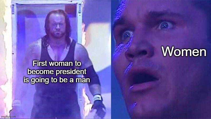 Honk honk | Women; First woman to become president is going to be a man | image tagged in clown world | made w/ Imgflip meme maker