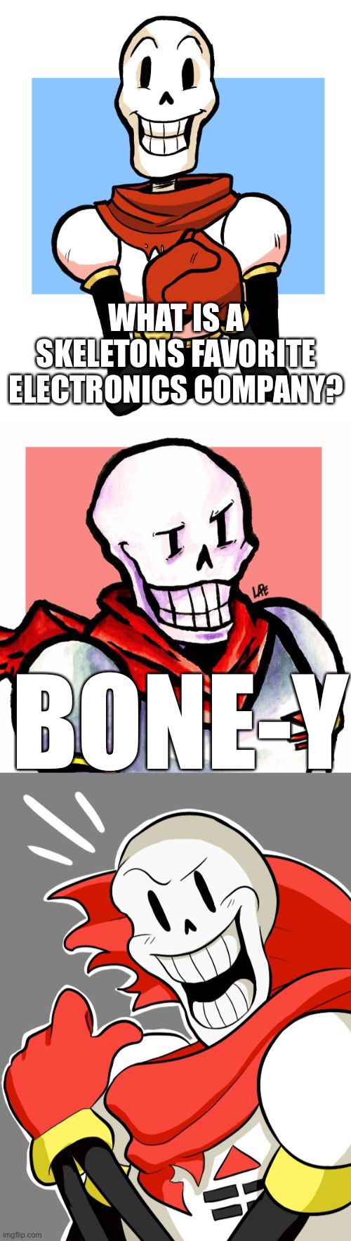Ha ha funny funny | WHAT IS A SKELETONS FAVORITE ELECTRONICS COMPANY? BONE-Y | image tagged in bad pun papyrus,sony,oh wow are you actually reading these tags,m a y o n n a i s e | made w/ Imgflip meme maker