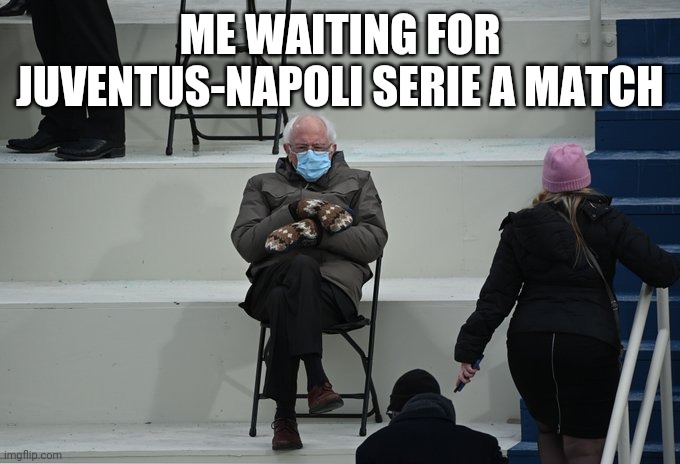 omegalul | ME WAITING FOR JUVENTUS-NAPOLI SERIE A MATCH | image tagged in bernie sitting,juventus,napoli,serie a,calcio,memes | made w/ Imgflip meme maker