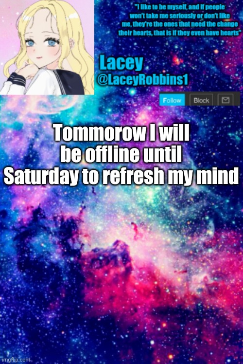 Lacey announcement template | Tommorow I will be offline until Saturday to refresh my mind | image tagged in lacey announcement template | made w/ Imgflip meme maker
