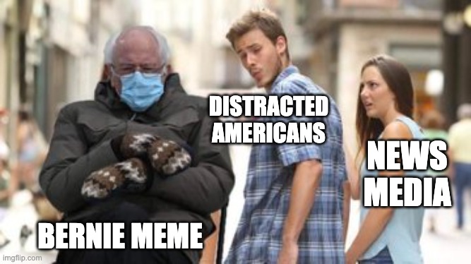 Distracted Bernie | DISTRACTED AMERICANS; NEWS MEDIA; BERNIE MEME | image tagged in bernie sanders | made w/ Imgflip meme maker