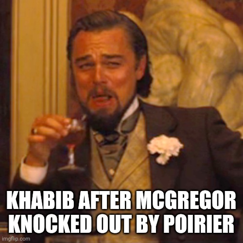 Laughing Leo Meme | KHABIB AFTER MCGREGOR KNOCKED OUT BY POIRIER | image tagged in memes,laughing leo | made w/ Imgflip meme maker