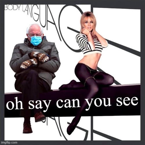 Remember when Kylie Minogue sang the National Anthem at Biden’s inauguration? That was awesome! | oh say can you see | image tagged in kylie bernie sanders,bernie sanders,bernie,national anthem,inauguration day,inauguration | made w/ Imgflip meme maker