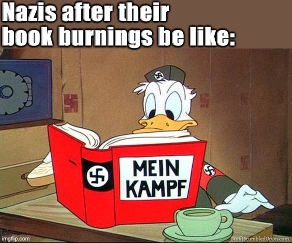 High Quality Nazis after their book burnings be like Blank Meme Template