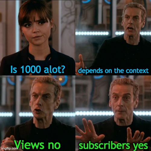 is 1000 alot depends on the context | Is 1000 alot? depends on the context; subscribers yes; Views no | image tagged in is four a lot,youtube | made w/ Imgflip meme maker