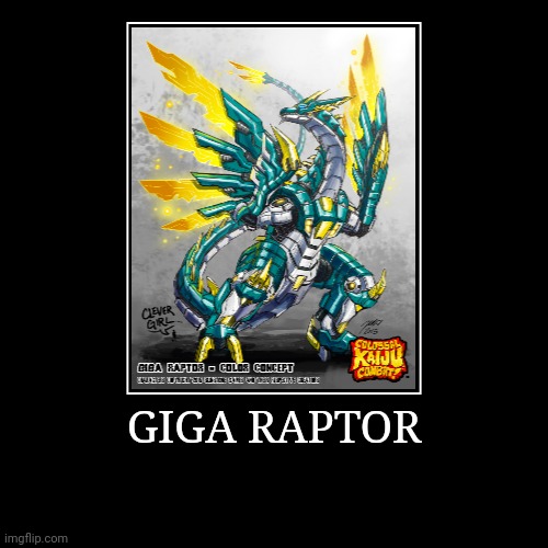 Giga Raptor | image tagged in demotivationals,colossal kaiju combat | made w/ Imgflip demotivational maker