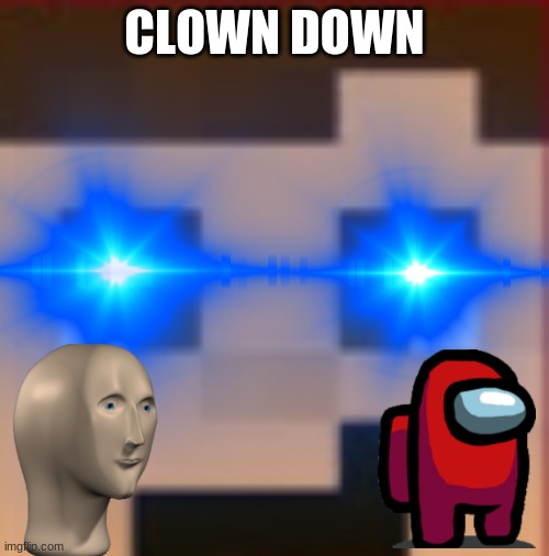 Fit mc clown down | CLOWN DOWN | image tagged in memes,meme,minecraft | made w/ Imgflip meme maker