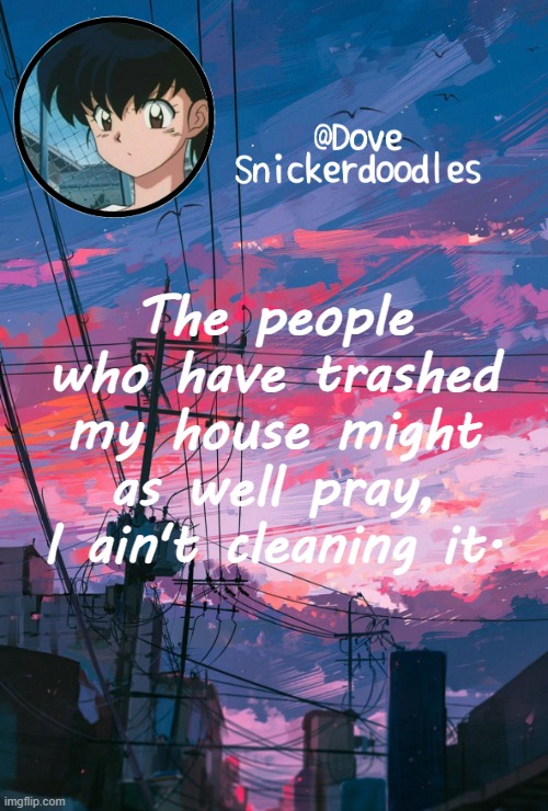 Announcement | The people who have trashed my house might as well pray, I ain't cleaning it. | image tagged in announcement | made w/ Imgflip meme maker
