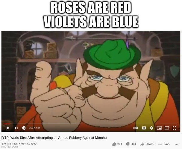poetry time | ROSES ARE RED
VIOLETS ARE BLUE | image tagged in memes,funny,poetry,morshu,yes | made w/ Imgflip meme maker