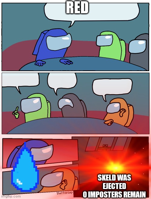 RED; SKELD WAS EJECTED
0 IMPOSTERS REMAIN | made w/ Imgflip meme maker