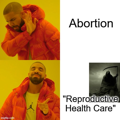 War is Peace | Abortion; "Reproductive Health Care" | image tagged in drake hotline bling,abortion | made w/ Imgflip meme maker